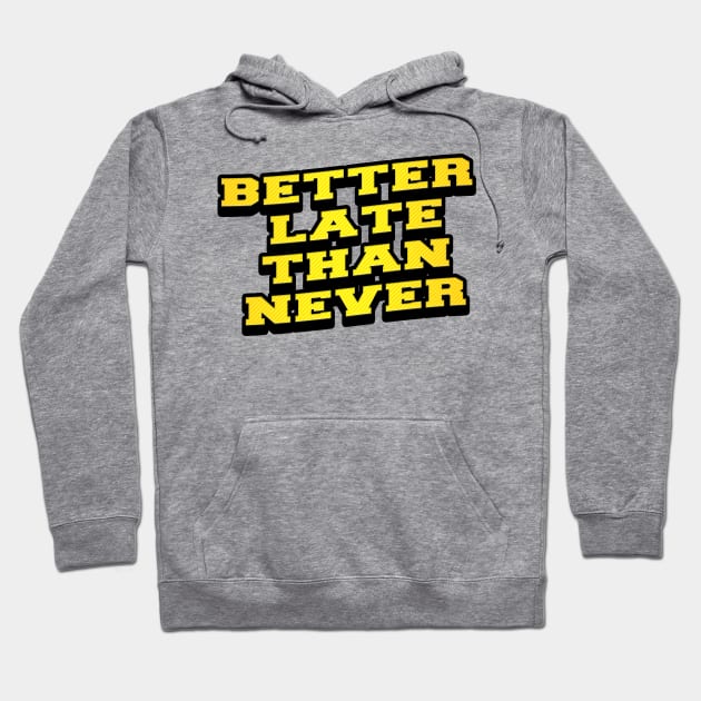 BETTER LATE THAN NEVER Hoodie by Ajiw